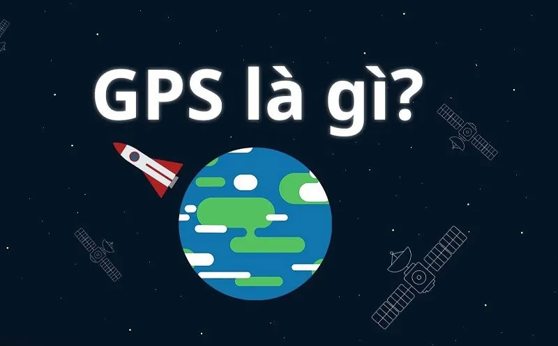 GPS là gì? Ứng dụng của định vị GPS trên thiết bị di động